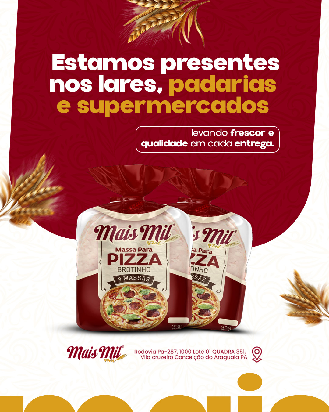 Estamos presentes nos lares, padarias e supermercados